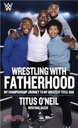 Wrestling with Fatherhood：My Championship Journey to My Greatest Title: Dad