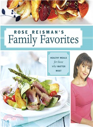 Rose Reisman's Family Favorites: Healthy Meals for Those Who Matter Most