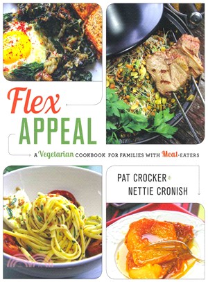 Flex Appeal ― The Vegetarian Cookbook for Families with Meat-Eaters (not Broccoli, Love and Dark Chocolate)