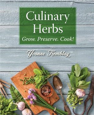 Culinary Herbs: Grow, Preserve, Cook!