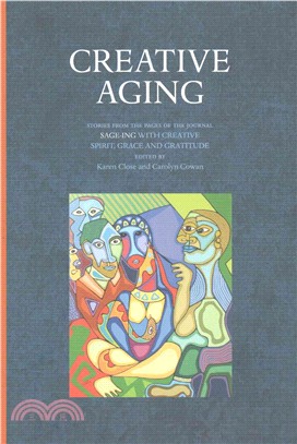 Creative Aging ― Stories from the Pages of the Journal "Sage-ing With Creative Spirit, Grace and Gratitude"