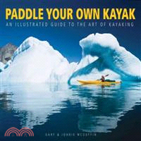 Paddle Your Own Kayak—An Illustrated Guide to the Art of Kayaking