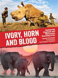 Ivory, Horn and Blood ─ Behind the Elephant and Rhinoceros Poaching Crisis