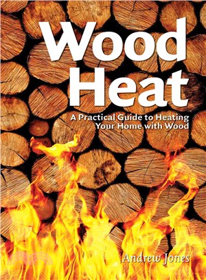 Wood Heat ― A Practical Guide to Heating Your Home With Wood