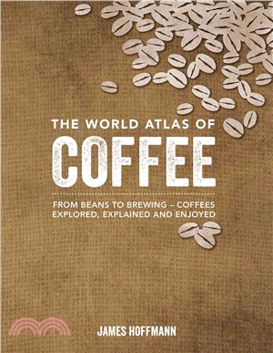 The World Atlas of Coffee ─ From Beans to Brewing - Coffees Explored, Explained and Enjoyed