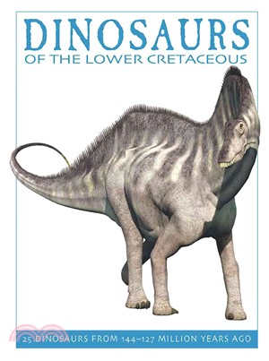 Dinosaurs of the Lower Cretaceous ─ 25 Dinosaurs from 144-127 Million Years Ago