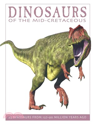 Dinosaurs of the Mid-Cretaceous ─ 25 Dinosaurs from 127 - 90 Million Years Ago