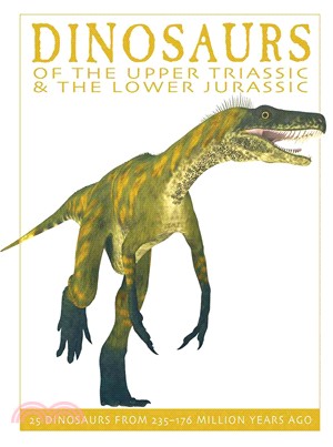 Dinosaurs of the Upper Triassic & the Lower Jurassic ─ 25 Dinosaurs from 235 - 176 Million Years Ago