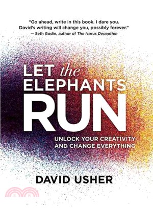 Let the Elephants Run ─ Unlock Your Creativity and Change Everything