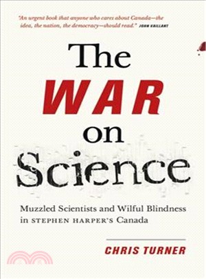 The War on Science ― Muzzled Scientists and Wilful Blindness in Stephen Harper's Canada