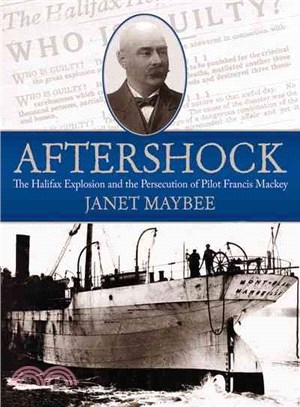 Aftershock ― The Halifax Explosion and the Persecution of Pilot Francis Mackey