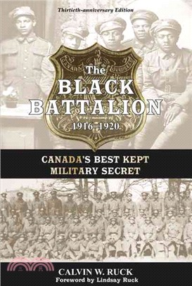 The Black Battalion 1916 0 1920 ― Canada's Best Kept Military Secret; 30th Anniversary Edition