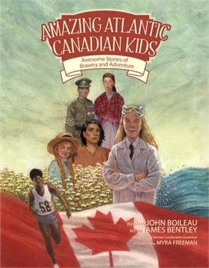 Amazing Atlantic Canadian Kids ― Awesome Stories of Bravery and Adventure