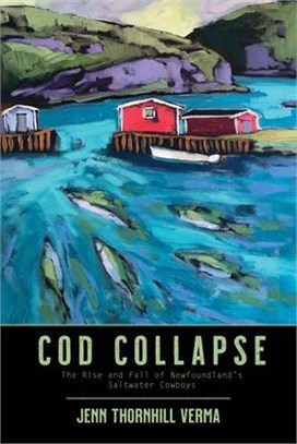 Cod Collapse ― The Rise and Fall of Newfoundland's Saltwater Cowboys