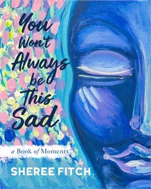 You Won't Always Be This Sad ― A Book of Moments