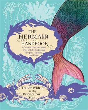 The Mermaid Handbook ― A Guide to the Mermaid Way of Life, Including Recipes, Folklore, and More