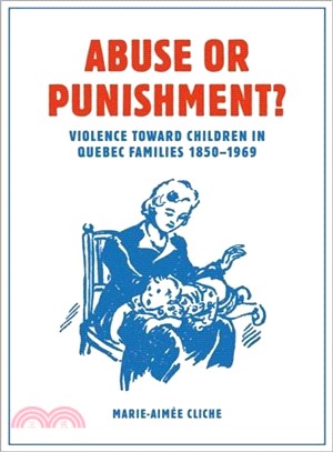 Abuse or Punishment? ― Violence Toward Children in Quebec Families, 1850-1969