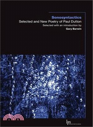 Sonosyntactics ― Selected and New Poetry of Paul Dutton