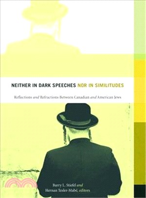 Neither in Dark Speeches Nor in Similitudes ― Reflections and Refractions Between Canadian and American Jews