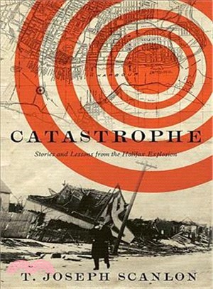 Catastrophe ― Stories and Lessons from the Halifax Explosion