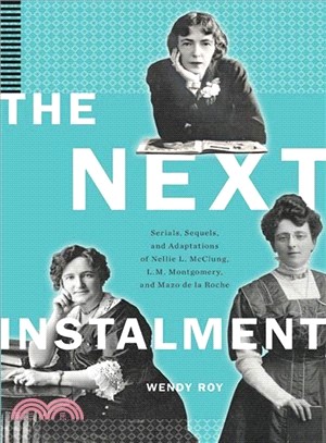The Next Instalment ― Continuing Stories by Nellie Mcclung, L. M. Montgomery, and Mazo De La Roche