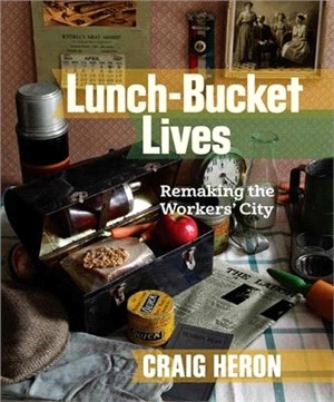 Lunch-bucket Lives ― Remaking the Workers' City