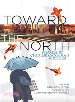 Toward the North ― And Other Stories by Chinese Canadian Authors