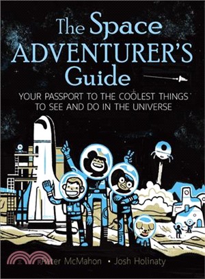 The Space Adventurer's Guide ─ Your Passport to the Coolest Things to See and Do in the Universe