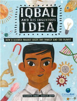 Iqbal and his ingenious idea : how a science project helps one family and the planet /