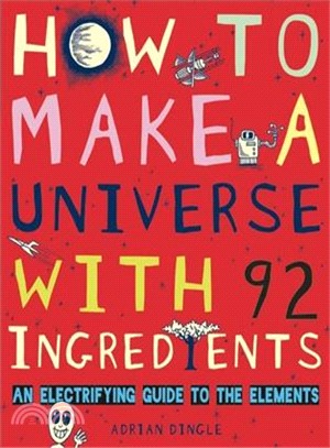 How to Make a Universe With 92 Ingredients ─ An Electrifying Guide to the Elements