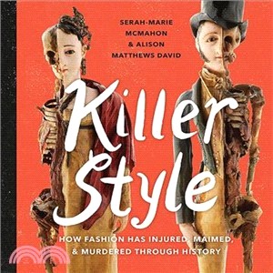 Killer Style ― How Fashion Has Injured, Maimed, and Murdered Through History