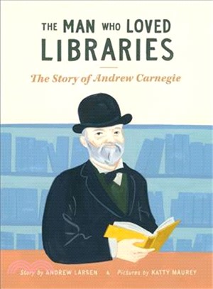 The Man Who Loved Libraries ─ The Story of Andrew Carnegie