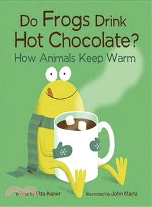 Do frogs drink hot chocolate? : how animals keep warm /