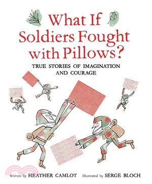 What If Soldiers Fought With Pillows? ― True Stories of Imagination and Courage