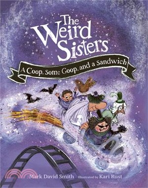 The Weird Sisters: A Coop, Some Goop, and a Sandwich
