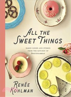 All the Sweet Things ― Baked Goods and Stories from the Kitchen of Sweetsugarbean