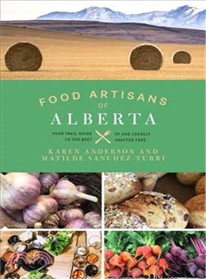 Food Artisans of Alberta ― Your Trail Guide to the Best of Our Locally Crafted Fare