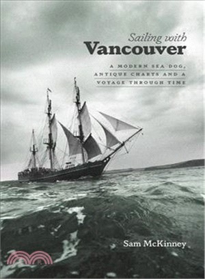 Sailing With Vancouver ― A Modern Sea Dog, Antique Charts and a Voyage Through Time