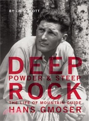 Deep Powder and Steep Rock ― The Life of Mountain Guide Hans Gmoser