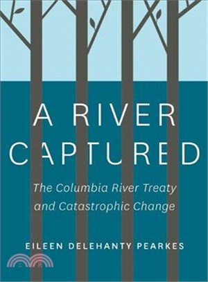 A River Captured ― The Columbia River Treaty and Catastrophic Change