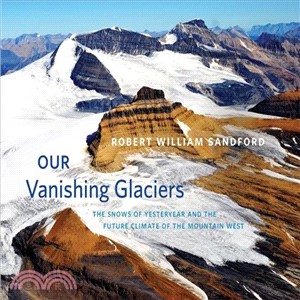 Our Vanishing Glaciers ― The Snows of Yesteryear and the Future Climate of the Mountain West