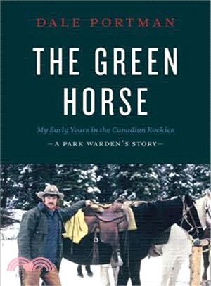 The Green Horse ― My Early Years in the Canadian Rockies - a Park Warden??Story