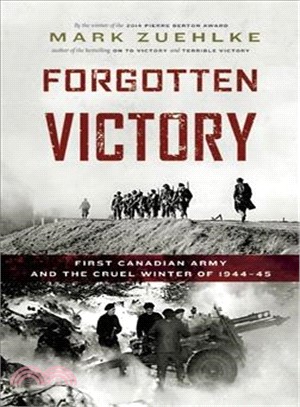 Forgotten Victory ― First Canadian Army and the Cruel Winter of 1944-45