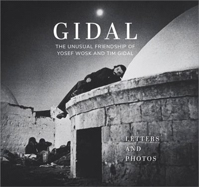 Gidal: Sixty Letters and Sixty Photos, the Unusual Friendship of Yosef Wosk and Tim Gidal