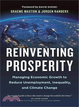 Reinventing Prosperity ─ Managing Economic Growth to Reduce Unemployment, Inequality, and Climate Change