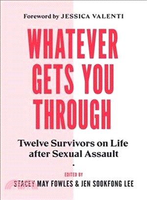 Whatever Gets You Through ― Twelve Survivors on Life After Sexual Assault