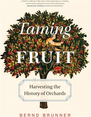 Taming fruit : how orchards have transformed the land, offered sanctuary, and inspired creativity
