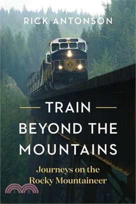 Train Beyond the Mountains: Journeys on the Rocky Mountaineer