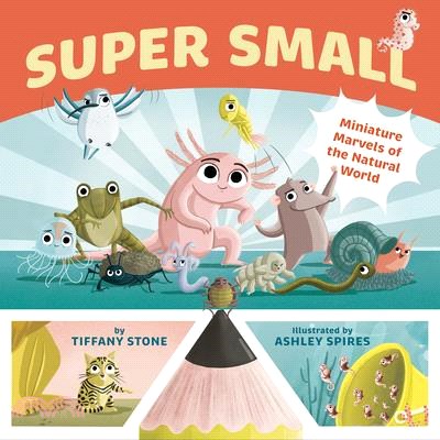 Super small :miniature marvels of the natural world /