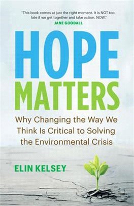 Hope Matters ― Why Changing the Way We Think Is Critical to Solving the Environmental Crisis